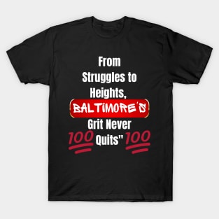 FROM STRUGGLES TO HEIGHTS, BALTIMORE'S GRIT NEVER QUITS DESIGN T-Shirt